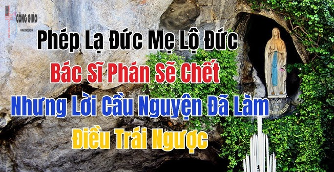 Bị liệt, bị động kinh, bị cắt xẻo… Câu chuyện khó tin về phép lạ thứ 71 ở Lộ Đức