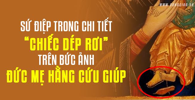 Sứ điệp của chiếc dép rơi trong bức ảnh Đức Mẹ Hằng Cứu Giúp là gì?